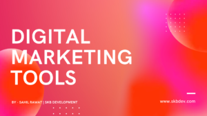 Digital Marketing Tools | Sahil Rawat | SKB Development