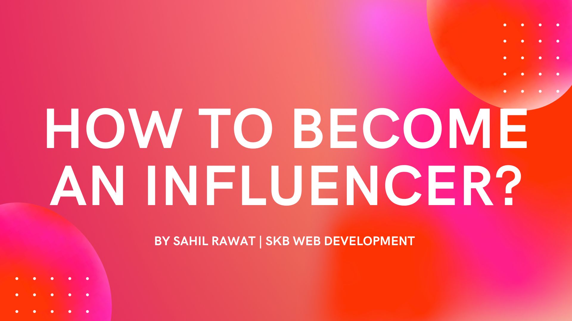 How To Become An Influencer - SKB Development