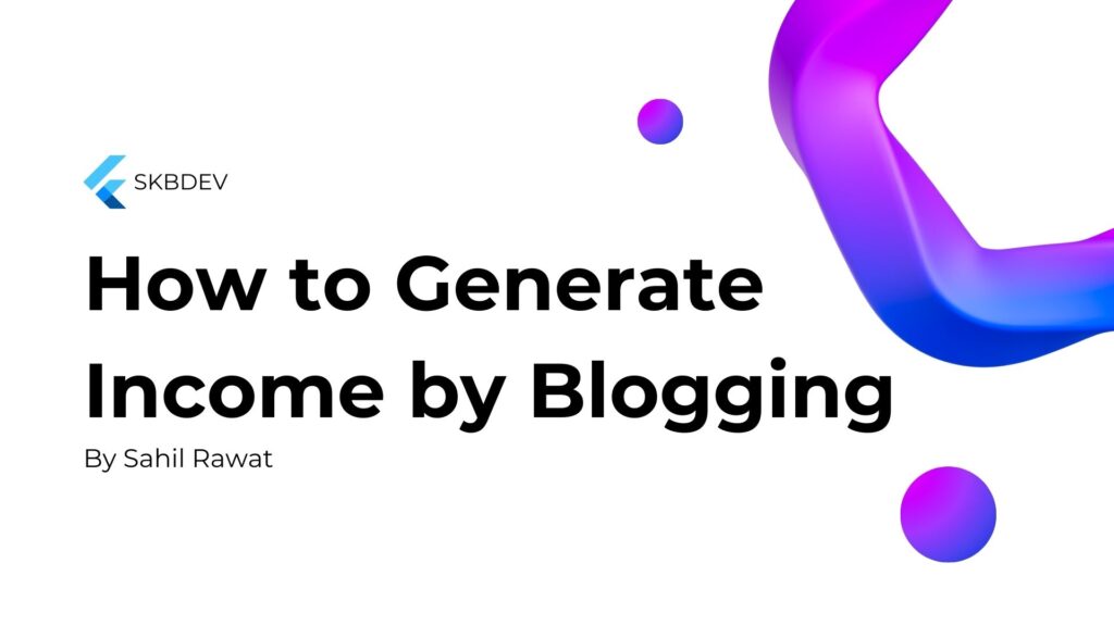 How to Generate Income by Blogging | Sahil Rawat